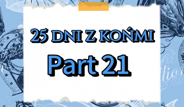 25 dni z końmi. Dzień 21.