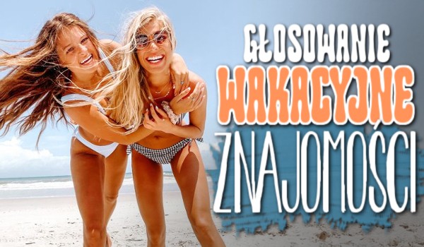 Głosowanie – wakacyjne znajomości
