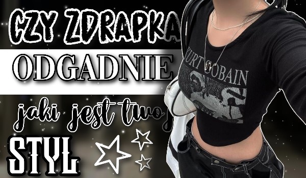 Czy zdrapka odgadnie jaki jest twój styl?