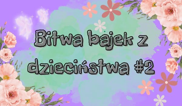 Bitwa bajek z dzieciństwa 2