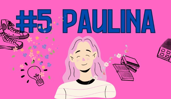 #5 Paulina