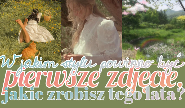 W jakim stylu powinno być pierwsze zdjęcie, jakie zrobisz tego lata?