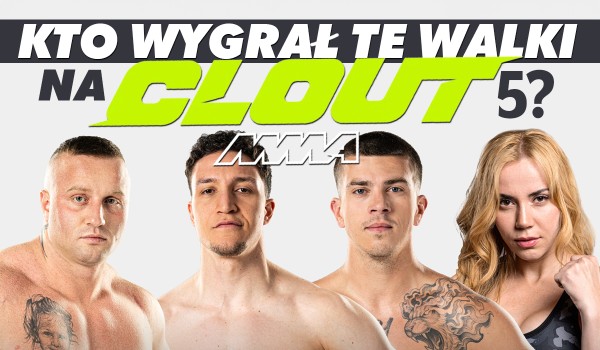 Clout MMA 5 – Kto wygrał te walki?