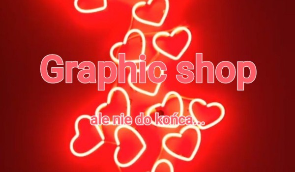 Graphic shop… ale nie dokońca