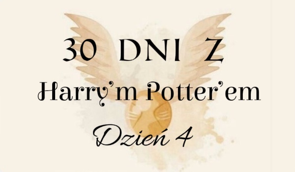 30 dni z Harry’m Potter’em. Dzień 4.