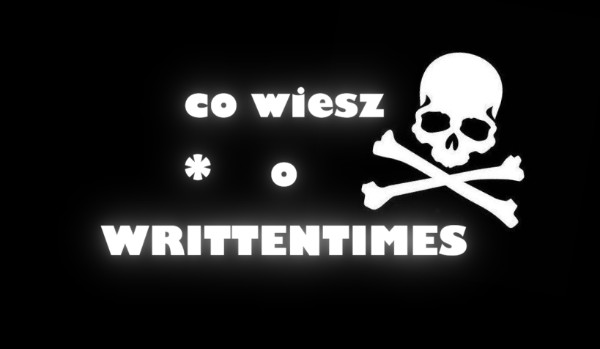 WrittenTimes test co o nich wiesz 3