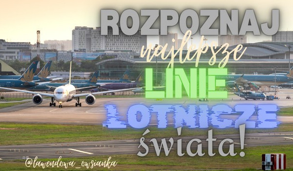 Rozpoznaj najlepsze linie lotnicze świata!