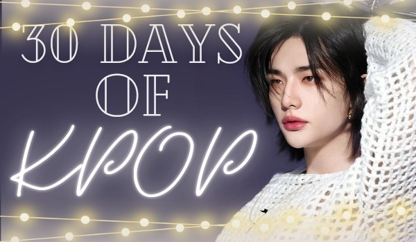 30 DAYS OF KPOP