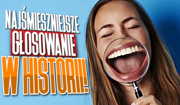 Najśmieszniejsze głosowanie w historii!