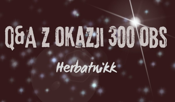 Q&A z okazji 300 obserwujących! #2