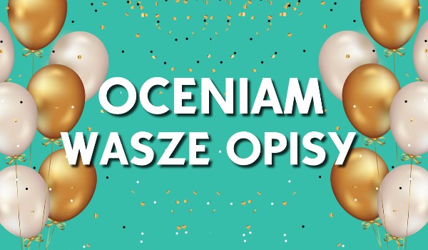 Oceniam Wasze… opisy