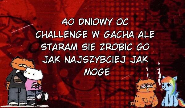 40 days oc challenge gacha • 9