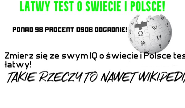 ŁATWY TEST O ŚWIECIE I POLSCE
