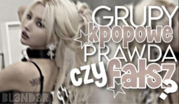 Grupy K-Popowe! — Prawda czy fałsz?