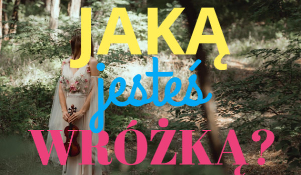 jakim rodzajem wróżki jesteś?