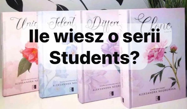 Ile wiesz o serii Students?