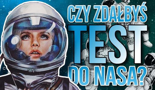 Czy zdałbyś test do NASA?