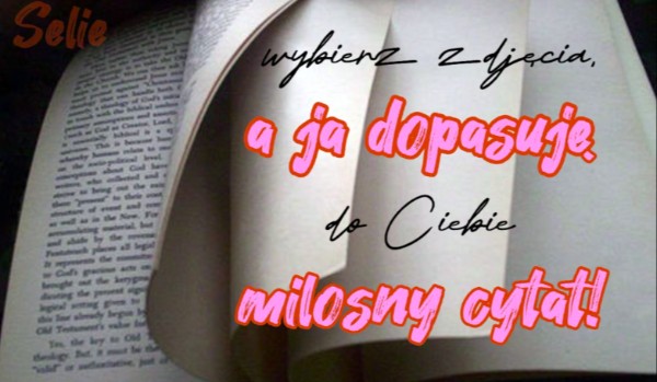 Wybierz zdjęcia a ja dobiorę do ciebie miłosny cytat!