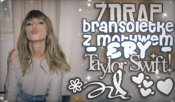 Zdrap, jaką bransoletkę z motywem ery Taylor Swift powinieneś mieć!