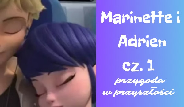 Marinette i Adrien cz. 1