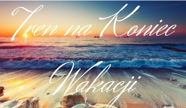 Tren na Koniec Wakacji