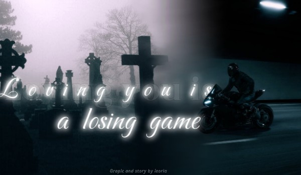 Loving you is a losing game | One shot