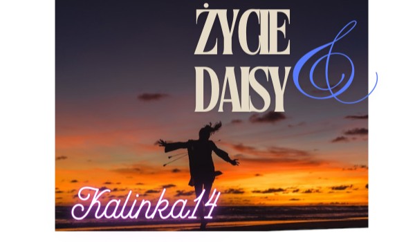 Cz. 3 Życie Daisy