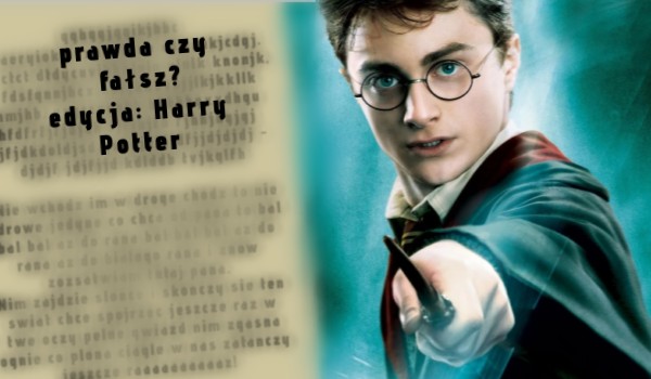 Prawda czy fałsz? edycja: Harry Potter