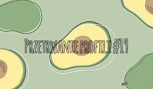 Przetrwanie profili #19