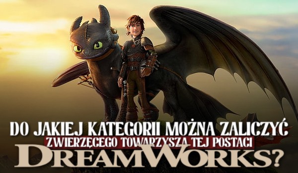 Do jakiej kategorii można zaliczyć zwierzęcego towarzysza tej postaci Dreamworks?