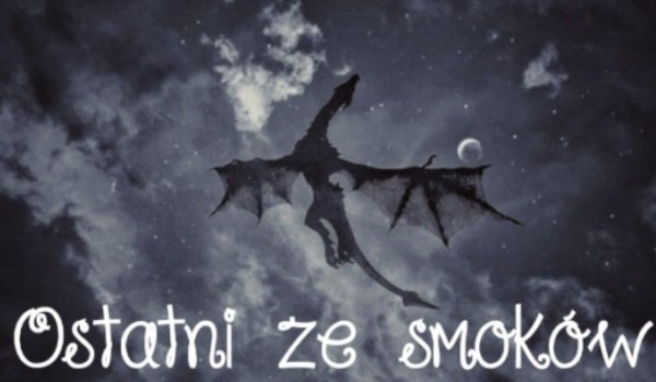 Ostatni ze smoków. #2