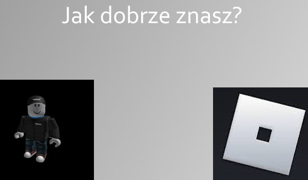 Jak dobrze znasz Roblox | Test