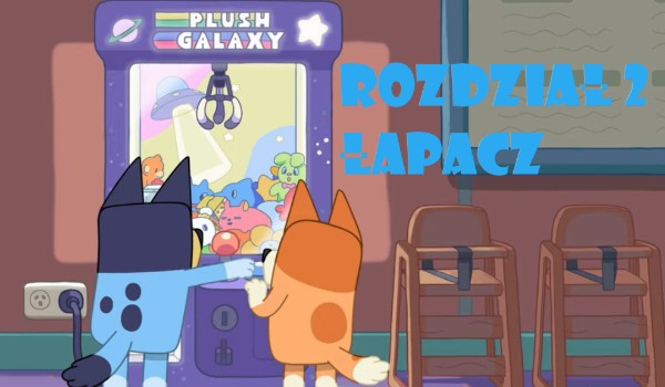 Łapacz rozdział 2 Bluey