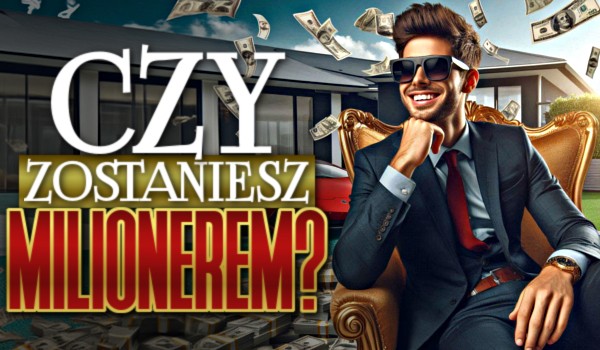 Czy zostaniesz milionerem?