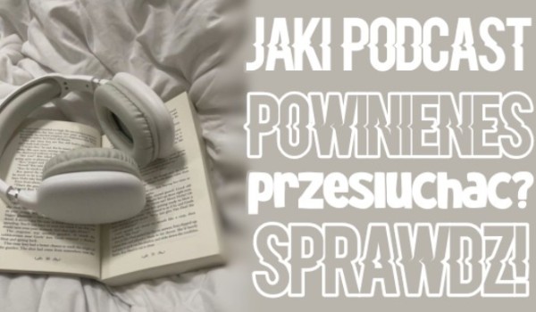 Jaki podcast powinieneś przesłuchać?