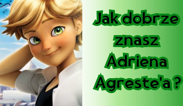 Jak dobrze znasz  Adriena Agreste’a?