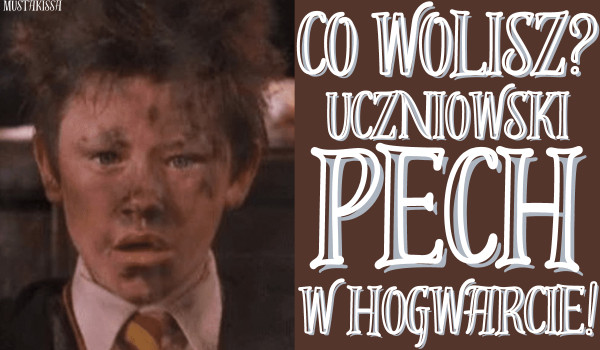 Co wolisz? Uczniowski pech w Hogwarcie!