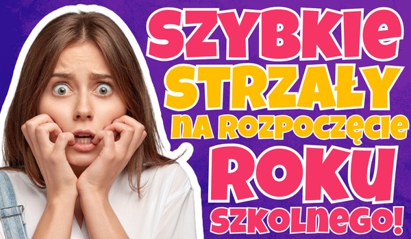 10 szybkich strzałów na rozpoczęcie roku szkolnego!