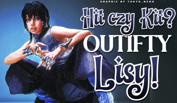Hit czy Kit? – Outifty Lisy!