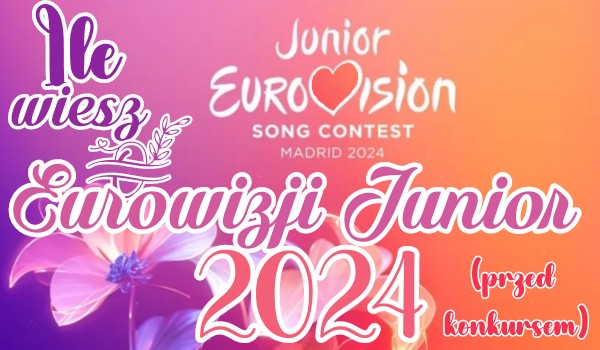 Ile wiesz o Eurowizji Junior 2024?