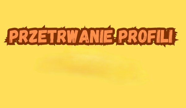Przetrwanie profili #10