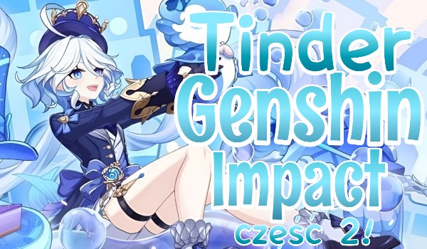 Tinder – Genshin Impact! | Część 2!
