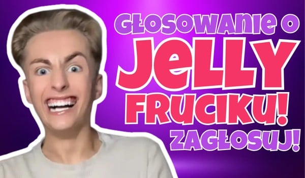 Głosowanie o Jelly Fruciku!