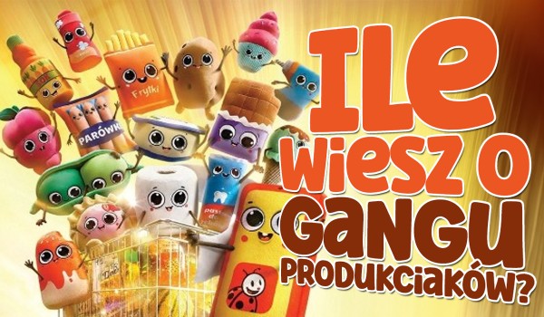 Ile wiesz o Gangu Produkciaków?