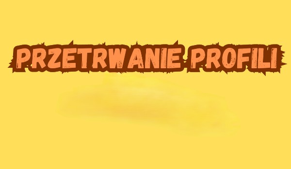 Przetrwanie profili #12