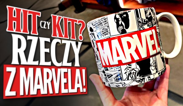 Hit czy kit? Rzeczy z Marvela!
