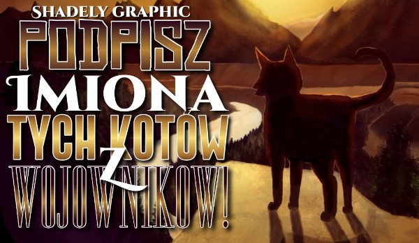 Podpisz imię tego kota z „Wojowników” po angielsku!