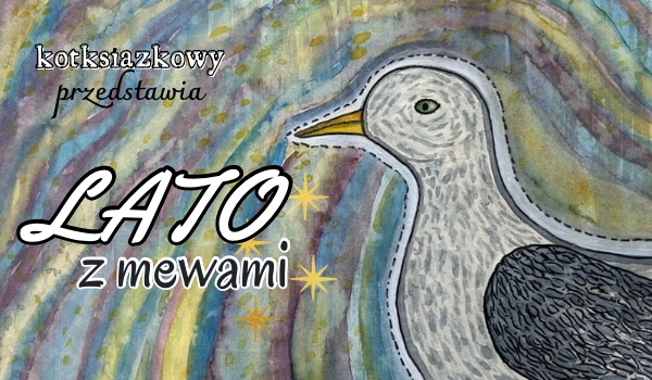 Lato z mewami #2 (welcome to Mewki Mniejsze)