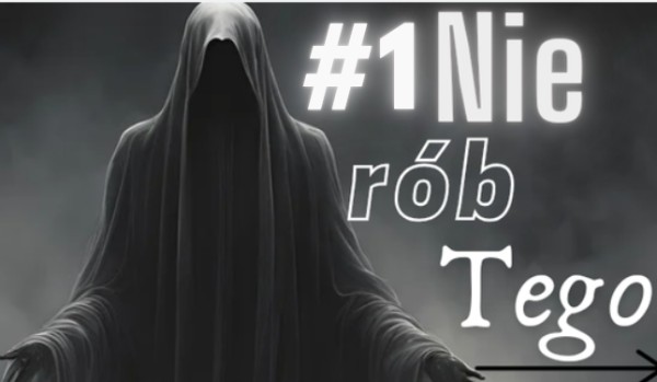 ~Nie rób tego~ #1