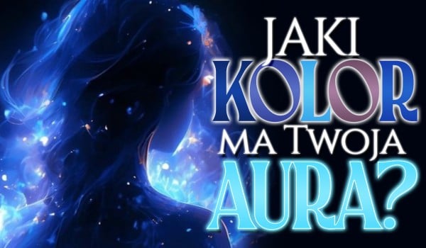 Jaki kolor ma Twoja aura?